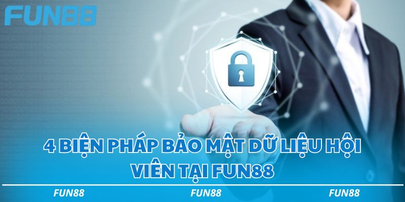 4 biện pháp bảo mật dữ liệu hội viên tại Fun88