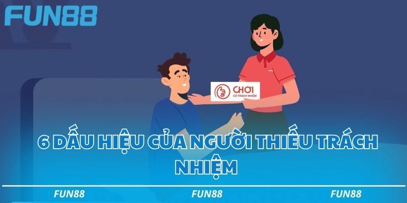 6 dấu hiệu của người thiếu trách nhiệm 