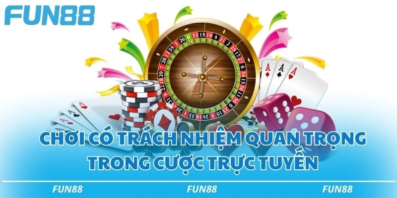 Chơi có trách nhiệm quan trọng trong cược trực tuyến