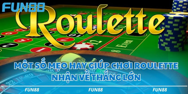 Một số mẹo hay giúp chơi Roulette nhận về thắng lớn