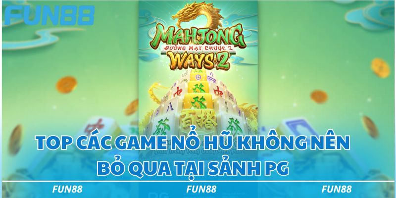 Top các game nổ hũ không nên bỏ qua tại sảnh PG