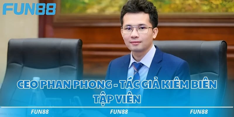 CEO Phan Phong - Tác giả kiêm biên tập viên